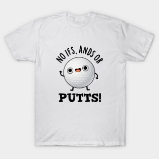 No Ifs Ands Or Putts Cute Golf Pun T-Shirt